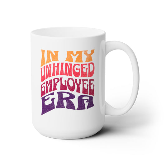 In My Unhinged Employee Era - Ceramic Mug 150z - Mug - WFH Shirts