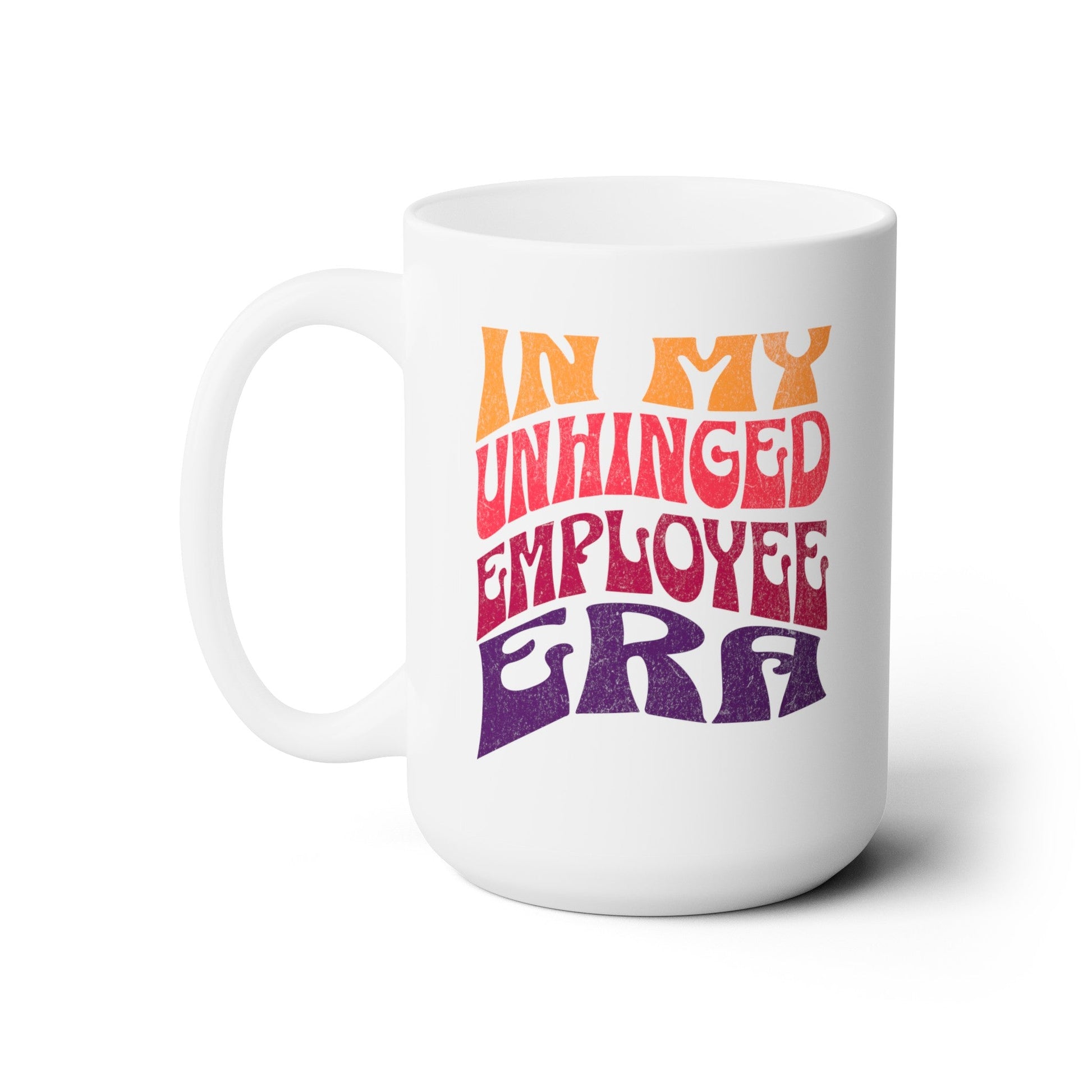 In My Unhinged Employee Era - Ceramic Mug 150z - Mug - WFH Shirts