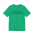 Its All About the Value-Add - T-Shirt - WFH Shirts