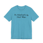 Its Marketing, Not War - T-Shirt - WFH Shirts