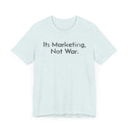 Its Marketing, Not War - T-Shirt - WFH Shirts