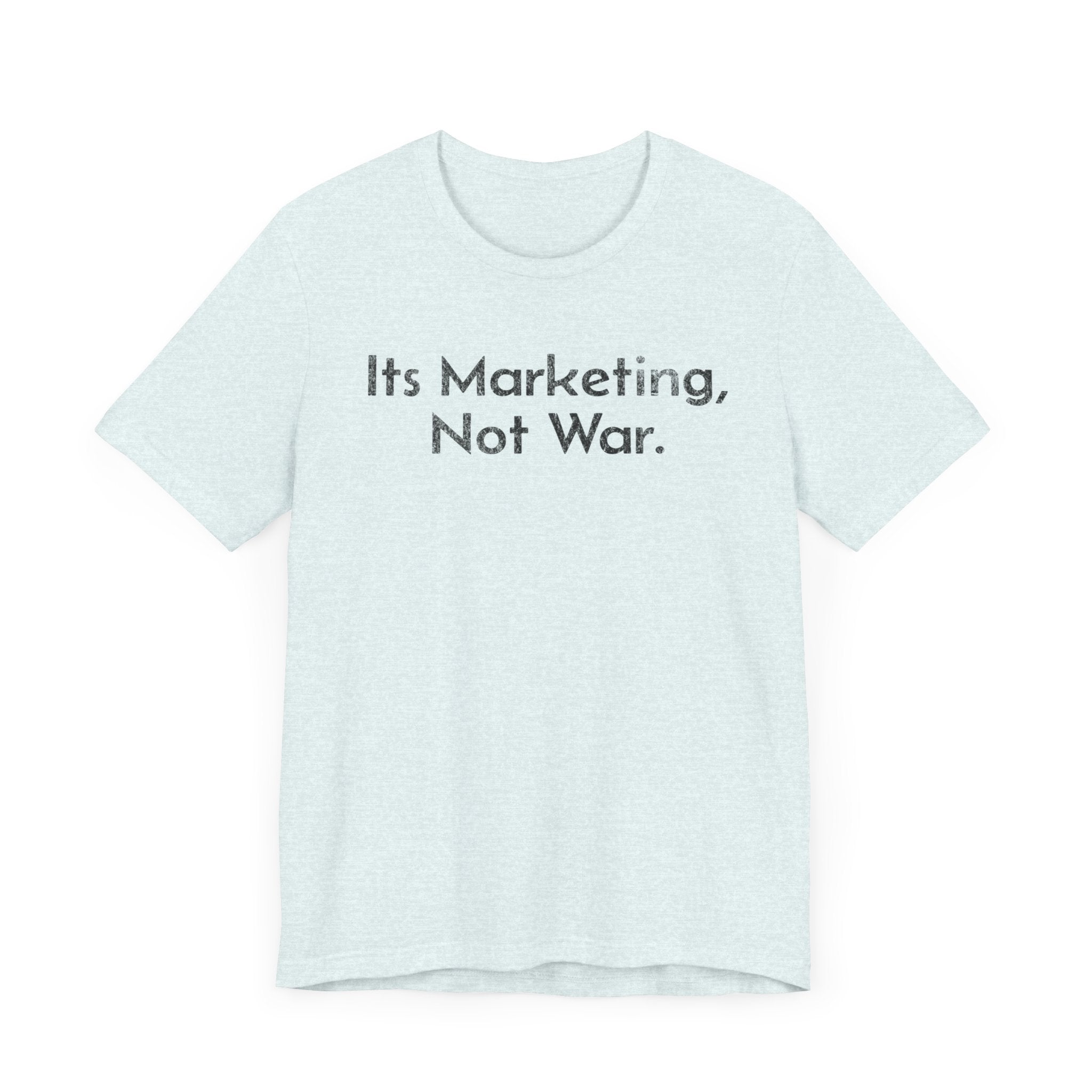 Its Marketing, Not War - T-Shirt - WFH Shirts