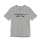 Its Marketing, Not War - T-Shirt - WFH Shirts