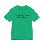 Its Marketing, Not War - T-Shirt - WFH Shirts