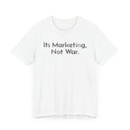 Its Marketing, Not War - T-Shirt - WFH Shirts