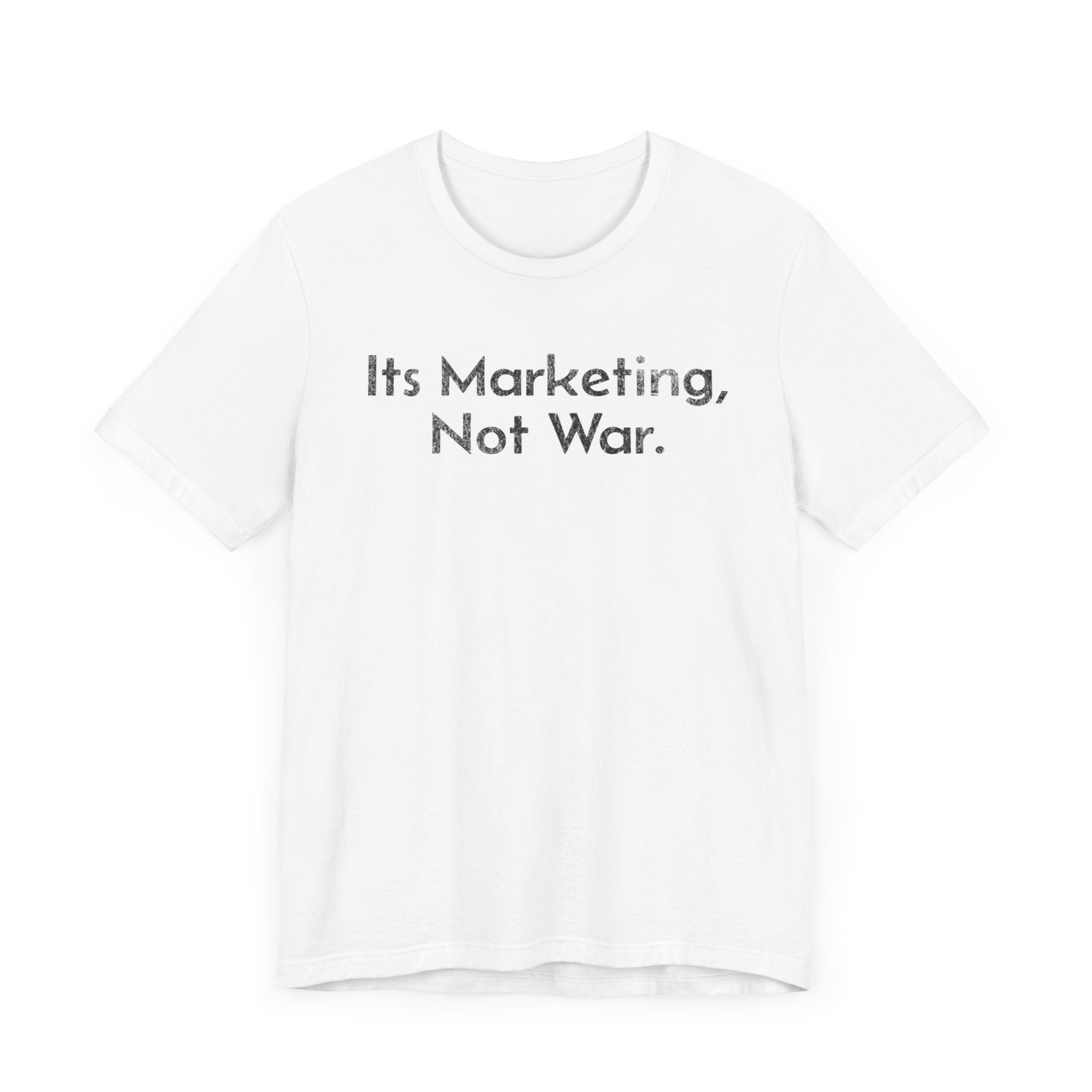 Its Marketing, Not War - T-Shirt - WFH Shirts