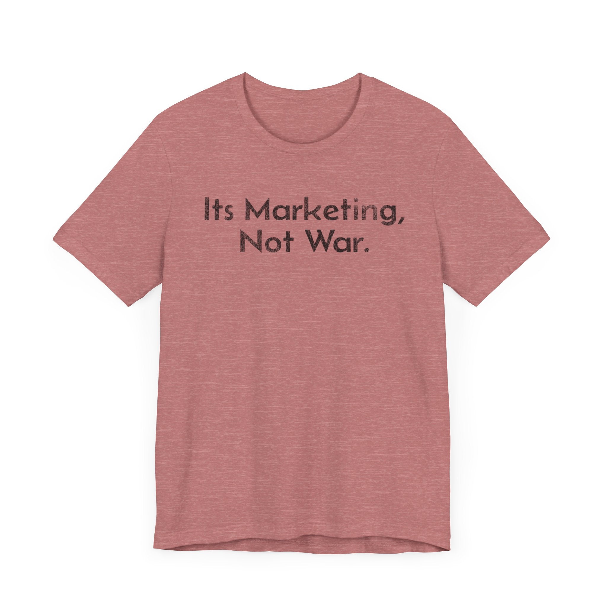 Its Marketing, Not War - T-Shirt - WFH Shirts