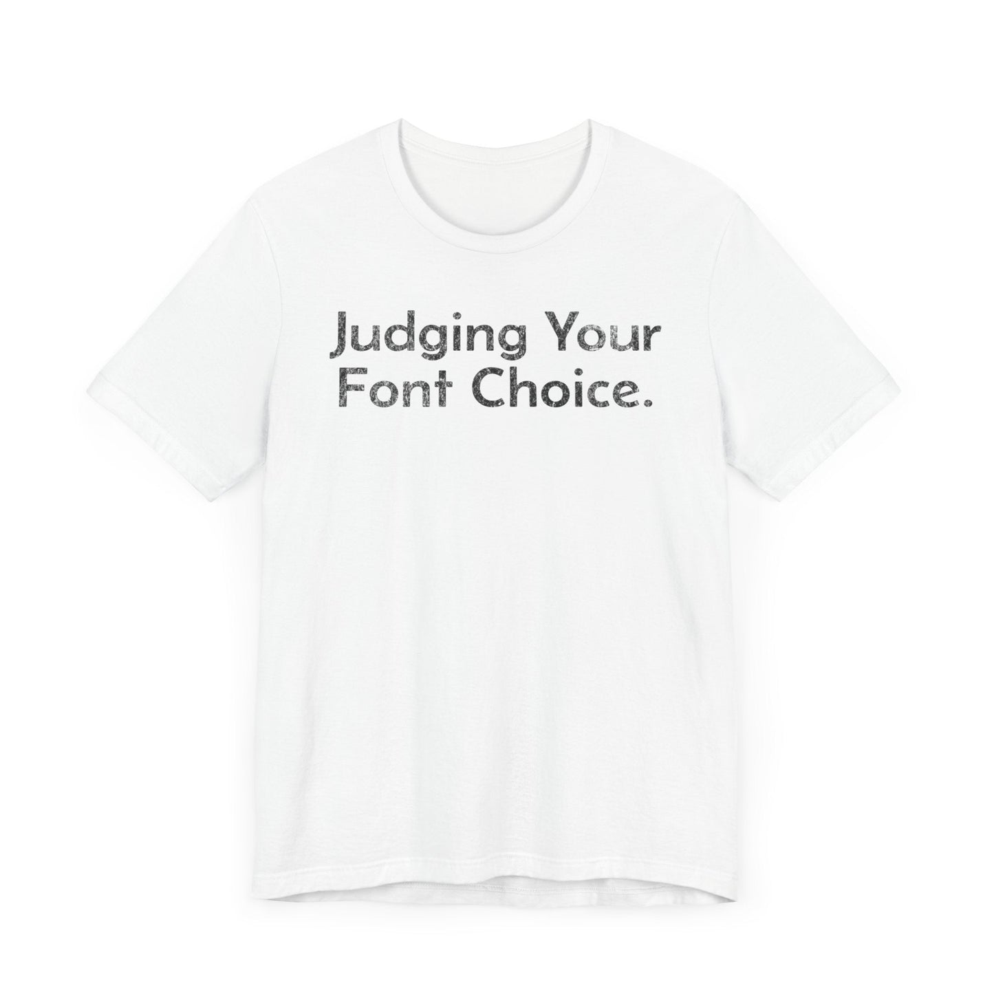 Judging Your Font Choice - T-Shirt - WFH Shirts