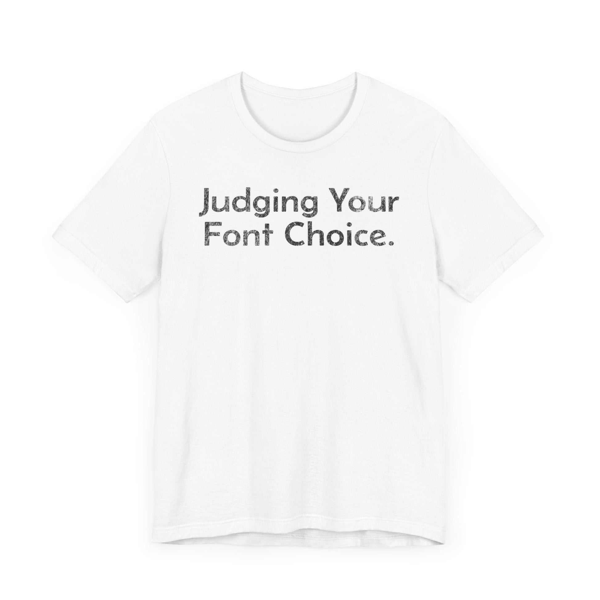 Judging Your Font Choice - T-Shirt - WFH Shirts