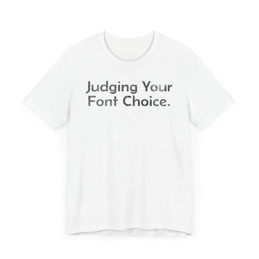 Judging Your Font Choice - T-Shirt - WFH Shirts