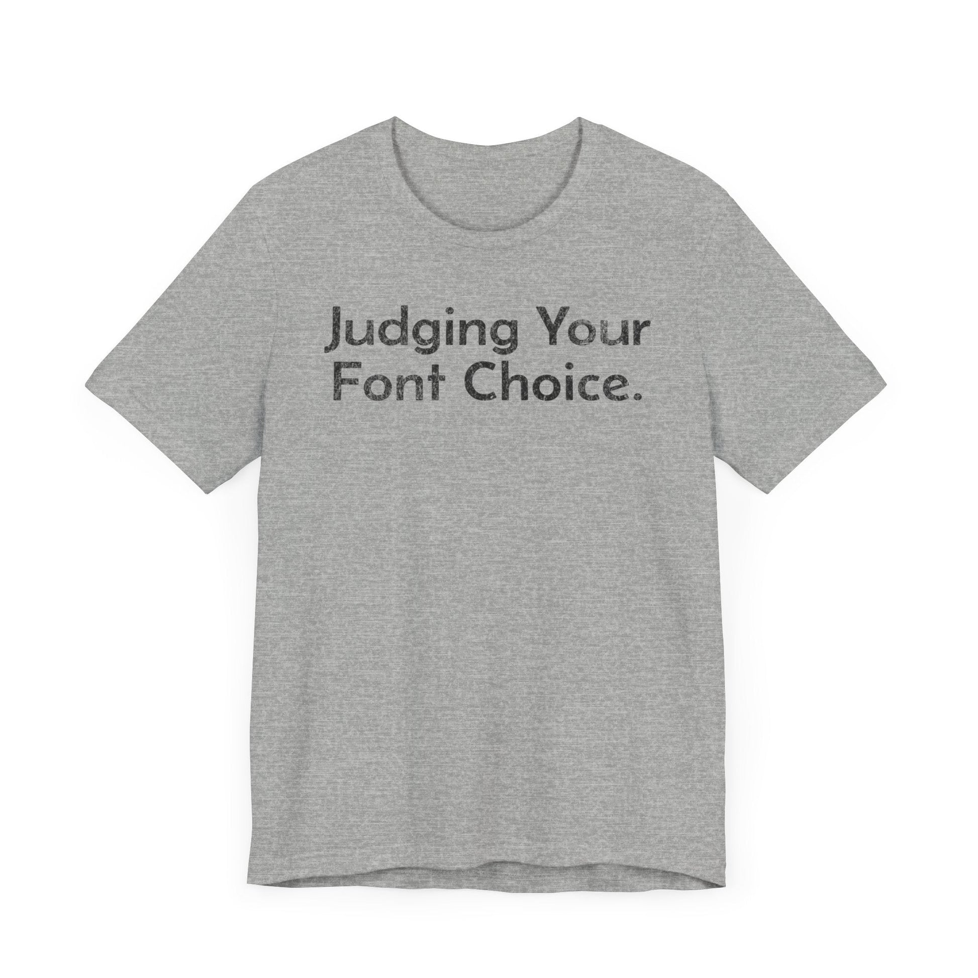 Judging Your Font Choice - T-Shirt - WFH Shirts