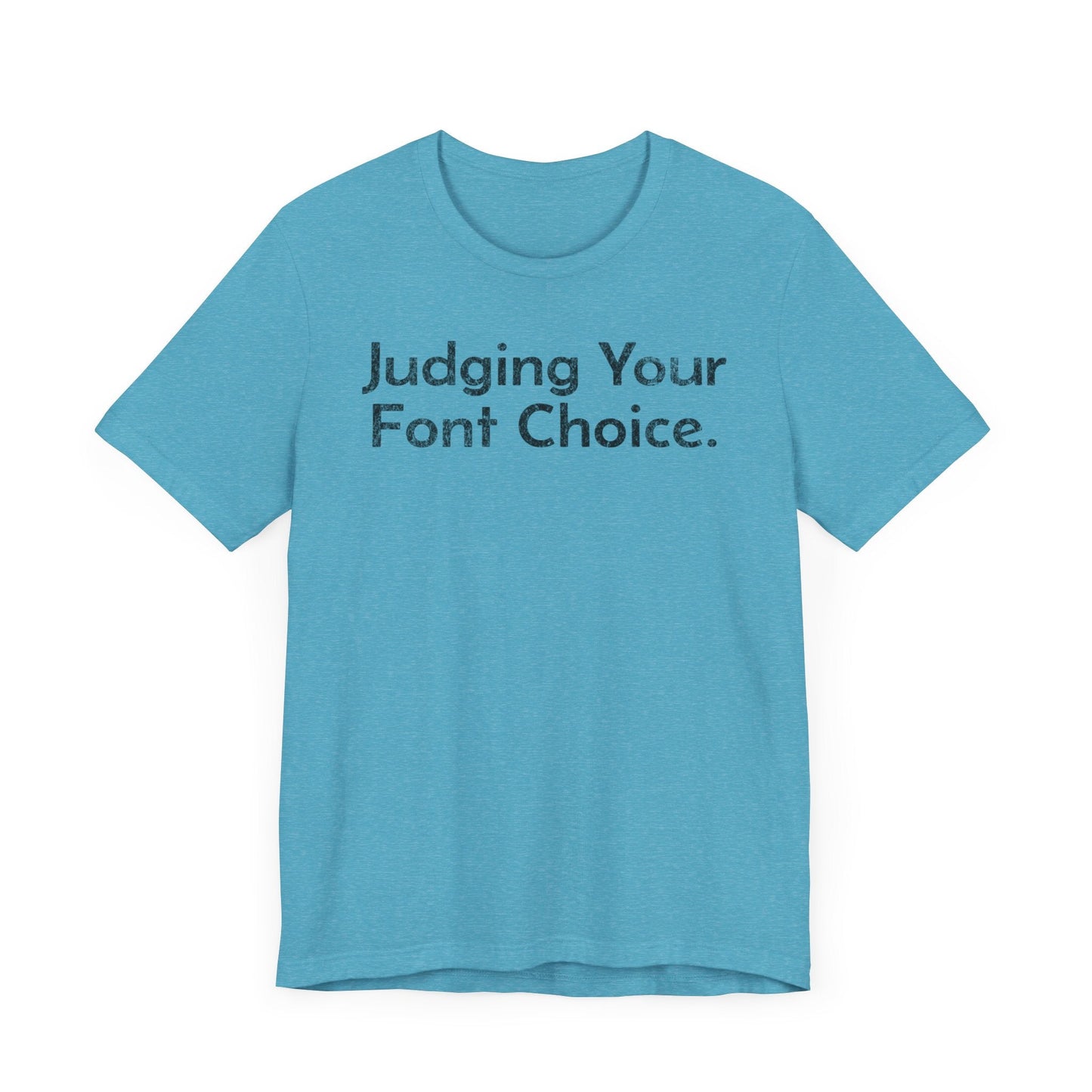 Judging Your Font Choice - T-Shirt - WFH Shirts