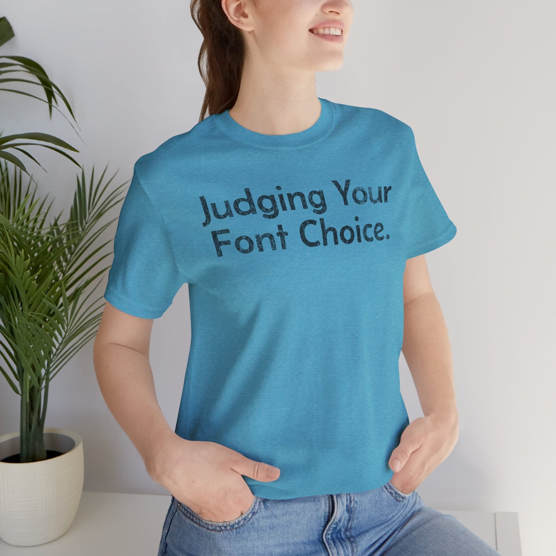 Judging Your Font Choice - T-Shirt - WFH Shirts