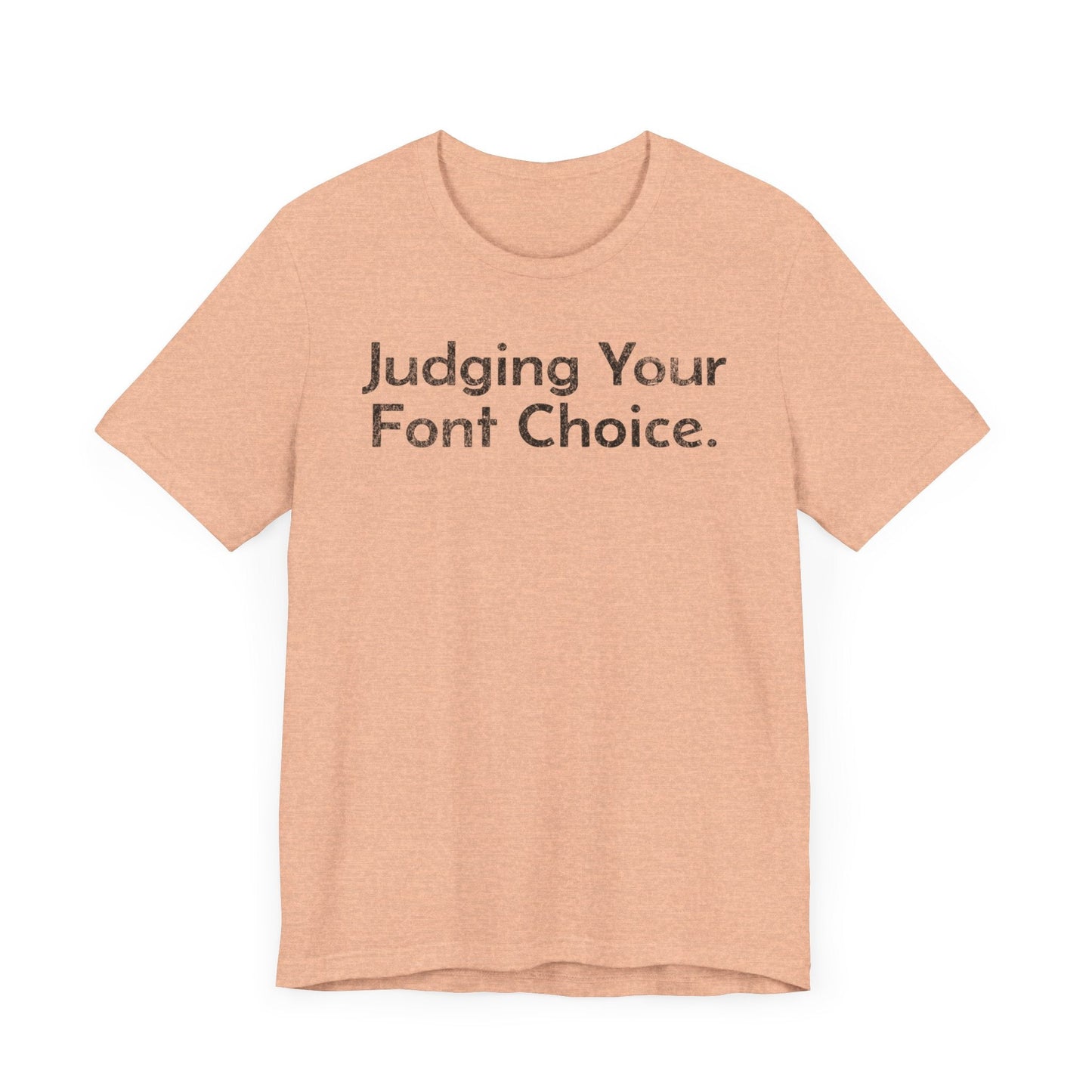 Judging Your Font Choice - T-Shirt - WFH Shirts