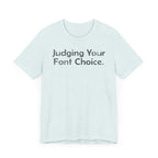 Judging Your Font Choice - T-Shirt - WFH Shirts