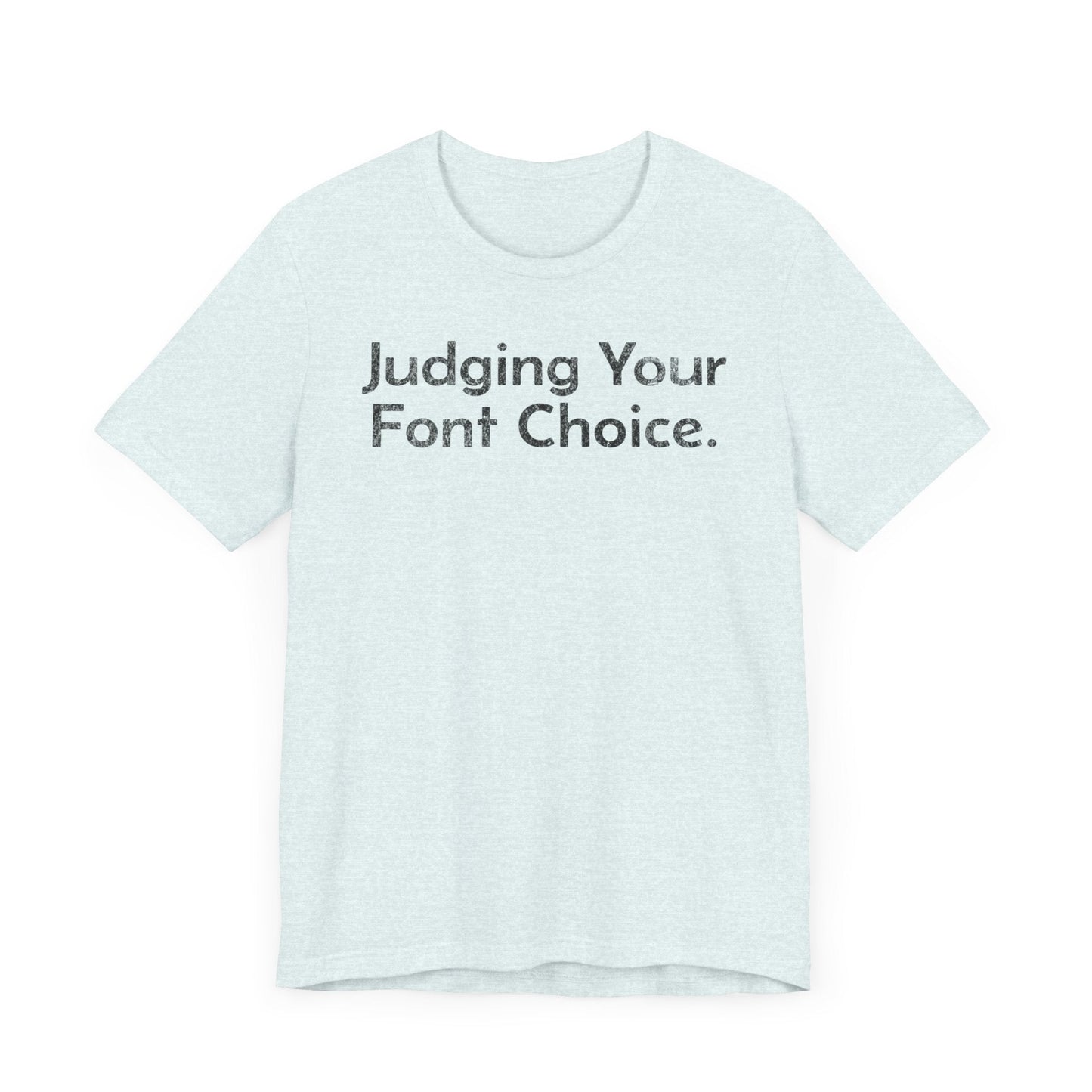 Judging Your Font Choice - T-Shirt - WFH Shirts