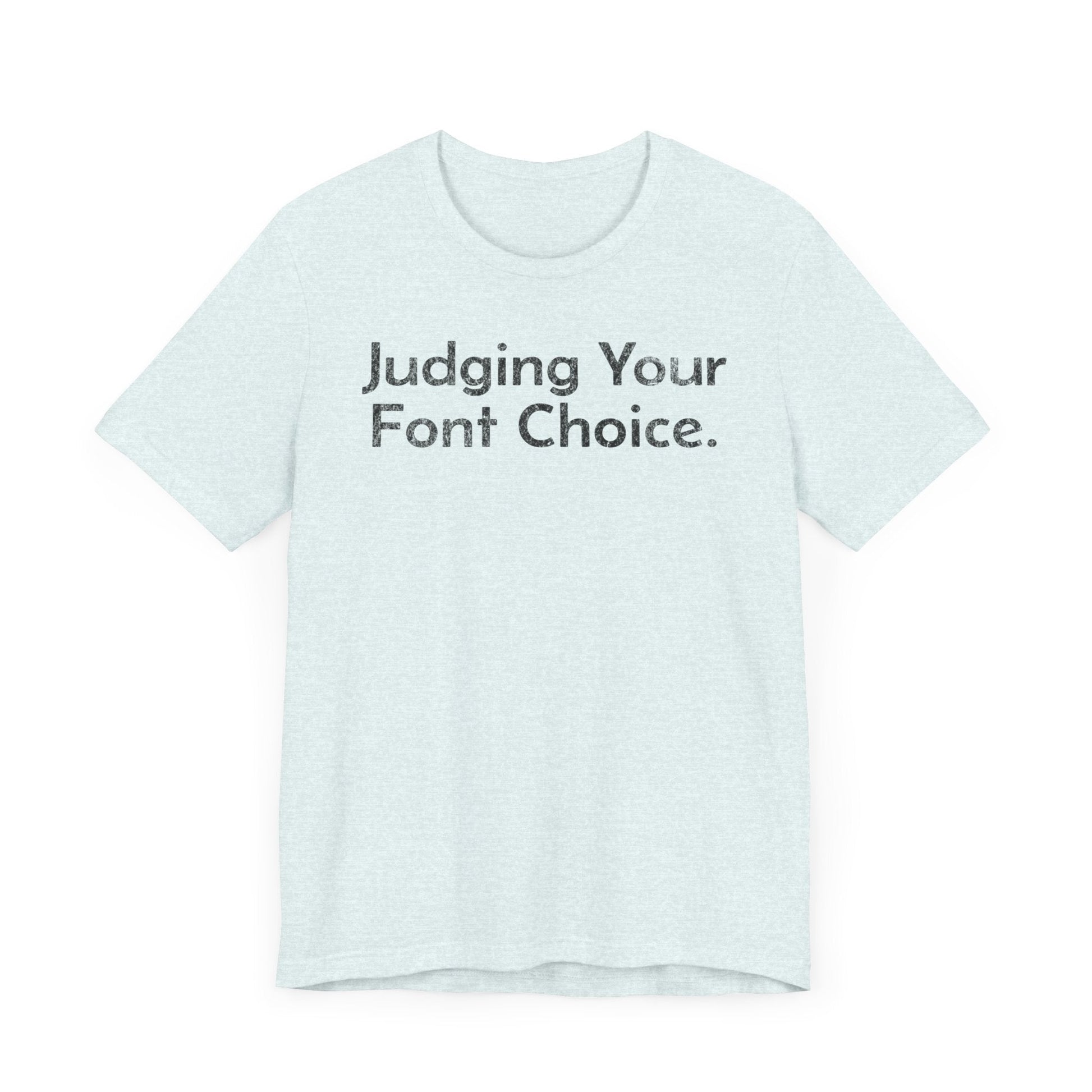 Judging Your Font Choice - T-Shirt - WFH Shirts