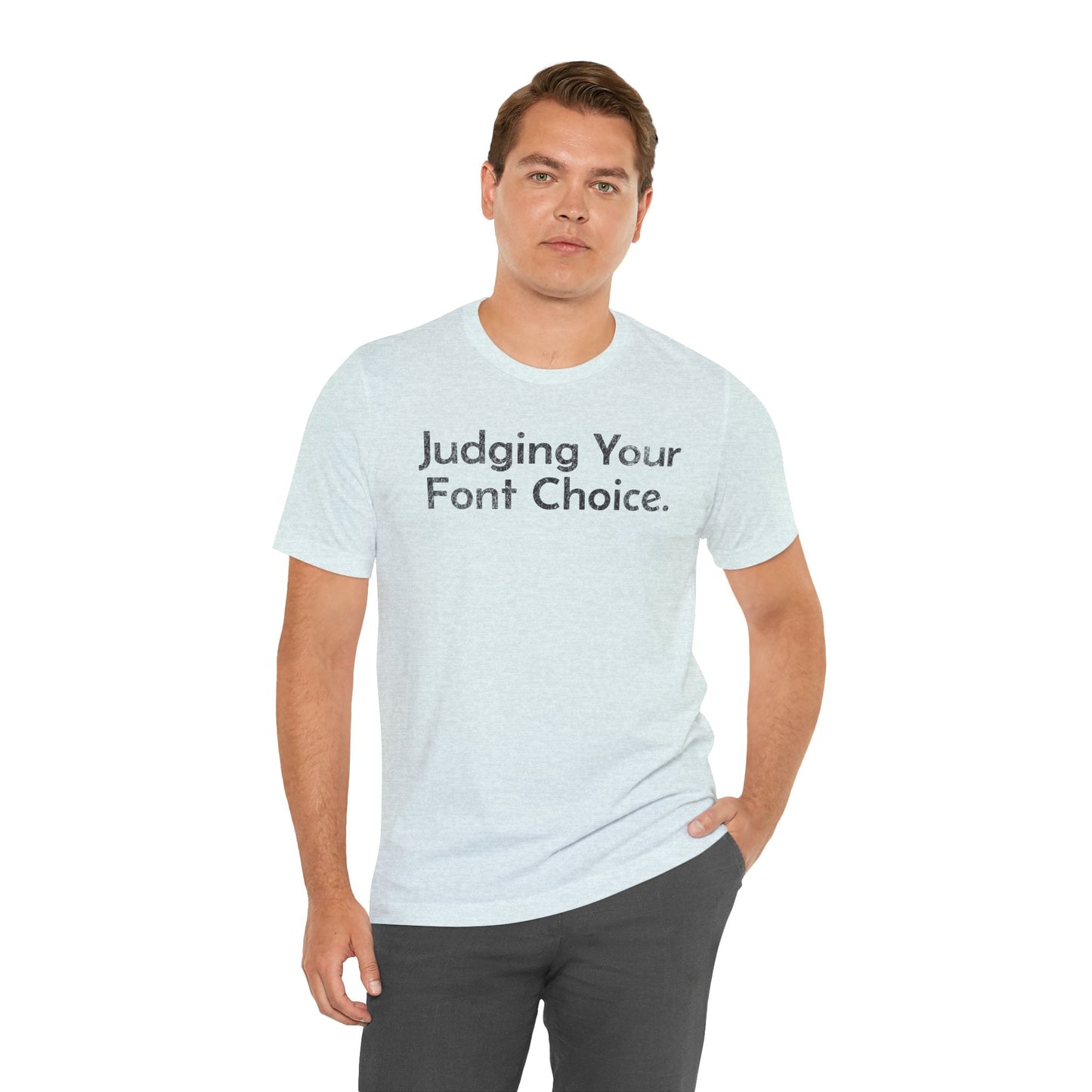 Judging Your Font Choice - T-Shirt - WFH Shirts