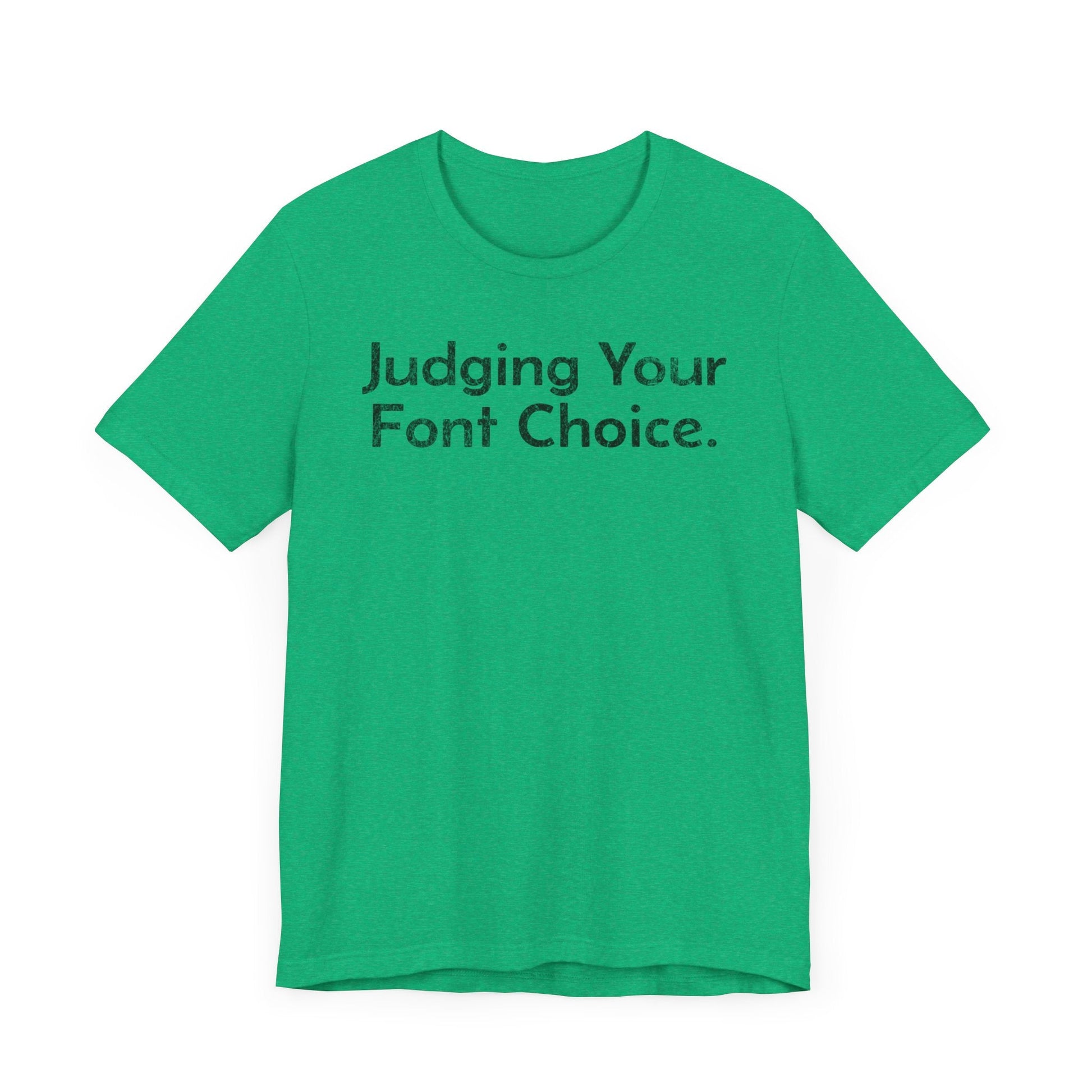 Judging Your Font Choice - T-Shirt - WFH Shirts