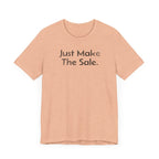 Just Make the Sale - T-Shirt - WFH Shirts