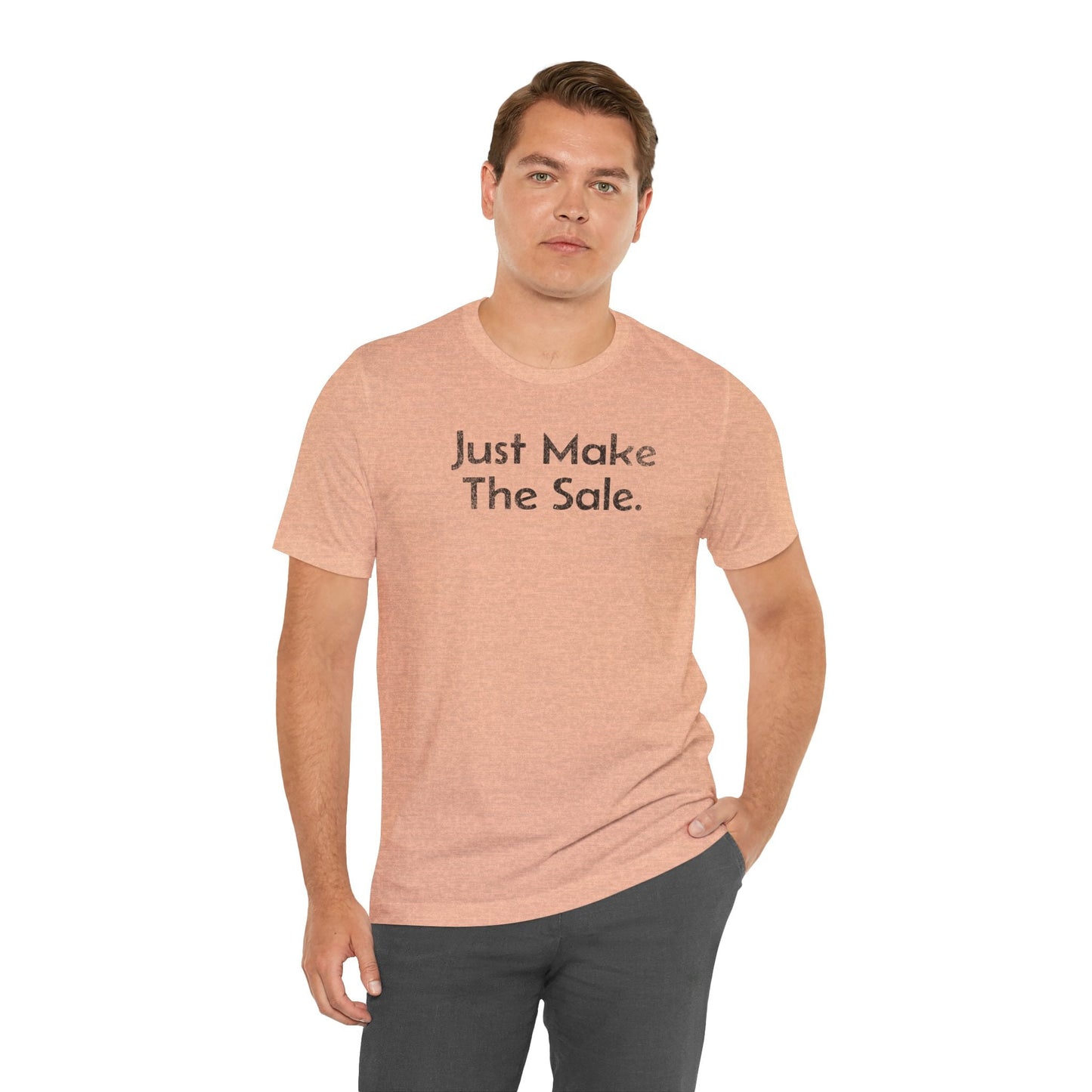 Just Make the Sale - T-Shirt - WFH Shirts