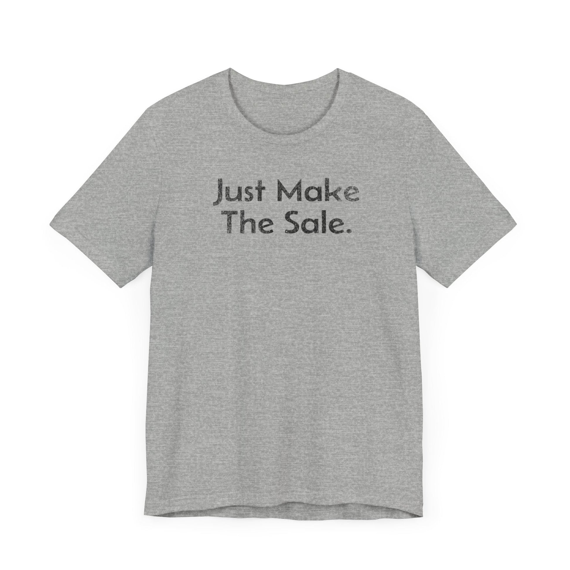 Just Make the Sale - T-Shirt - WFH Shirts