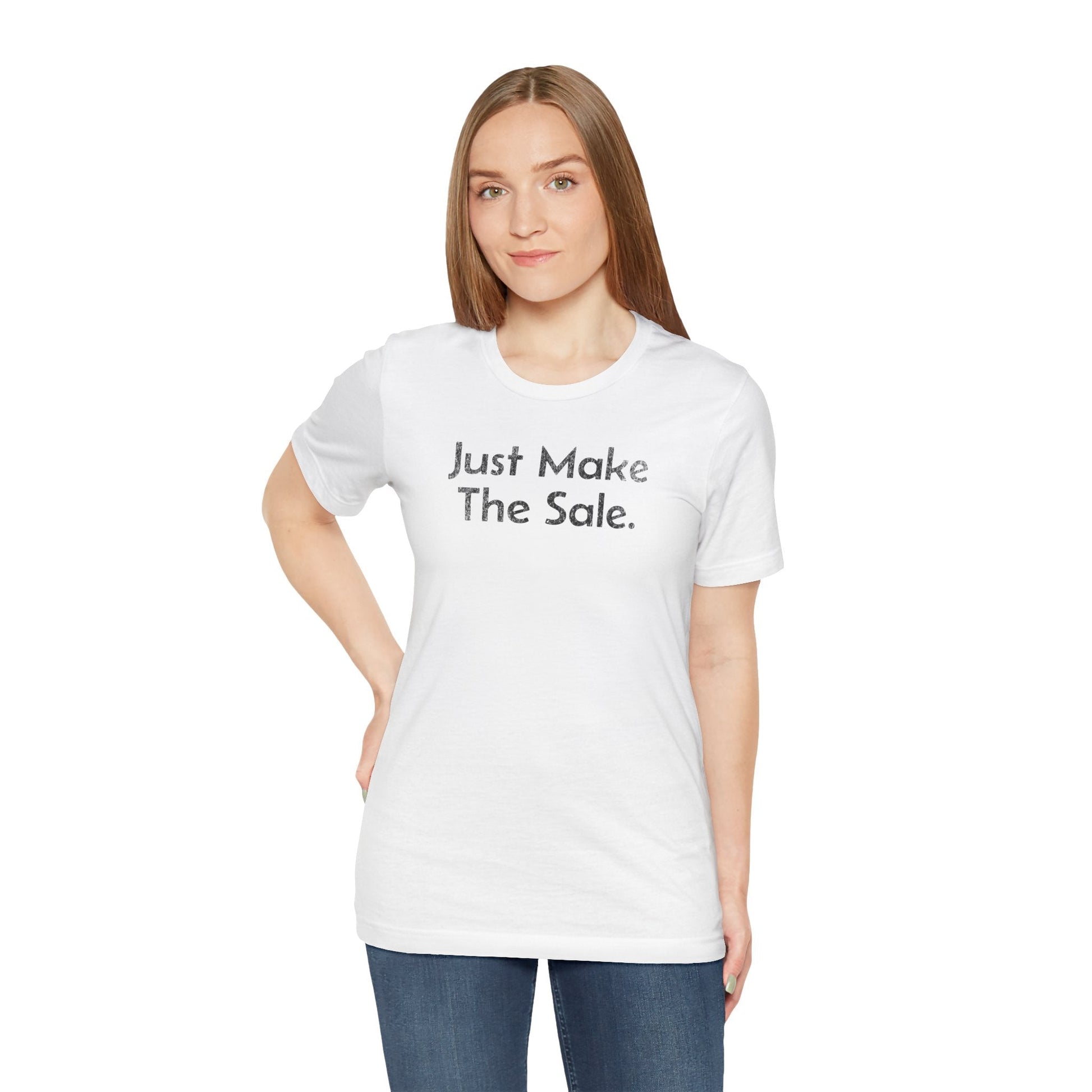 Just Make the Sale - T-Shirt - WFH Shirts