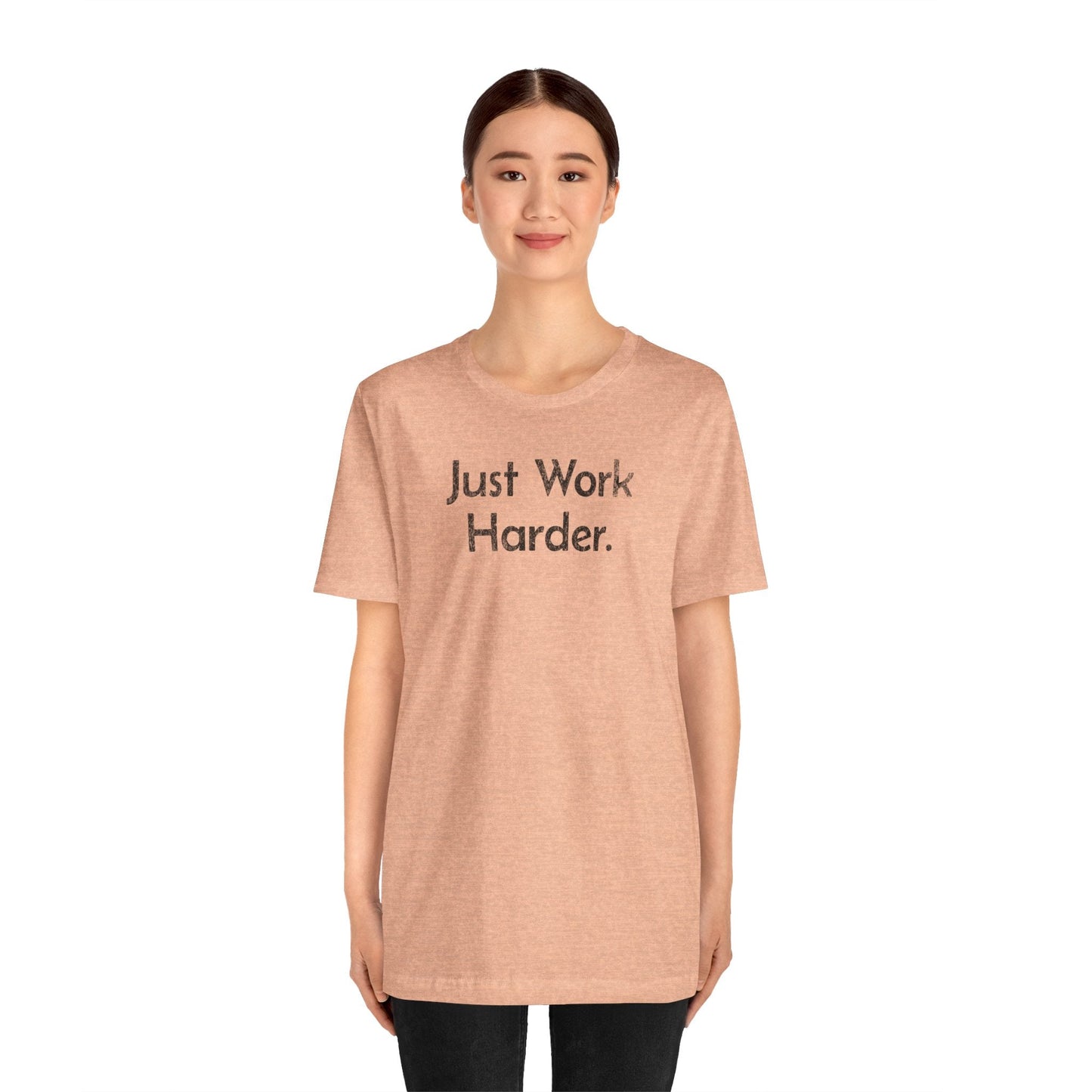 Just Work Harder - T-Shirt - WFH Shirts