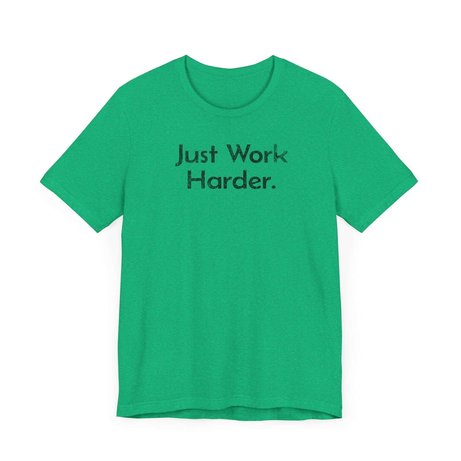 Just Work Harder - T-Shirt - WFH Shirts