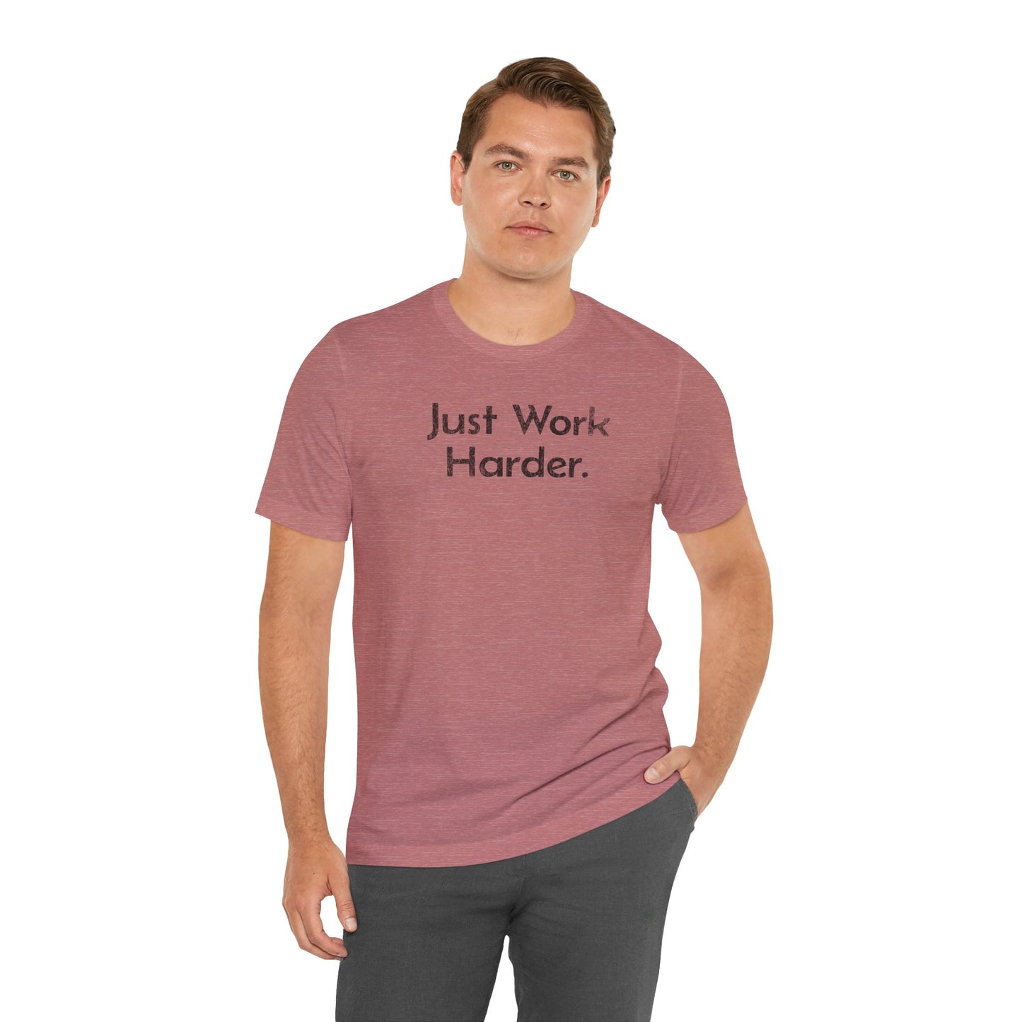 Just Work Harder - T-Shirt - WFH Shirts