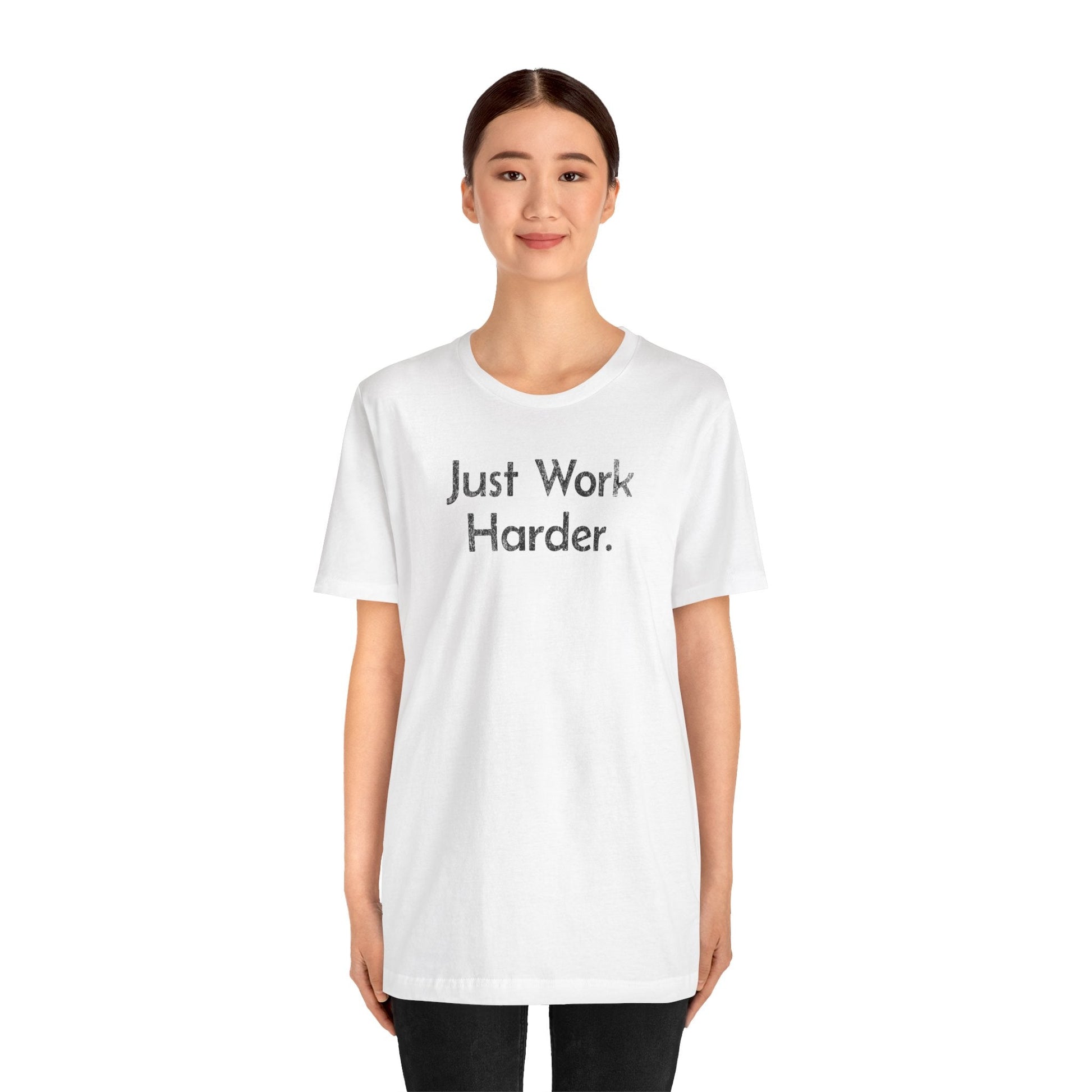 Just Work Harder - T-Shirt - WFH Shirts