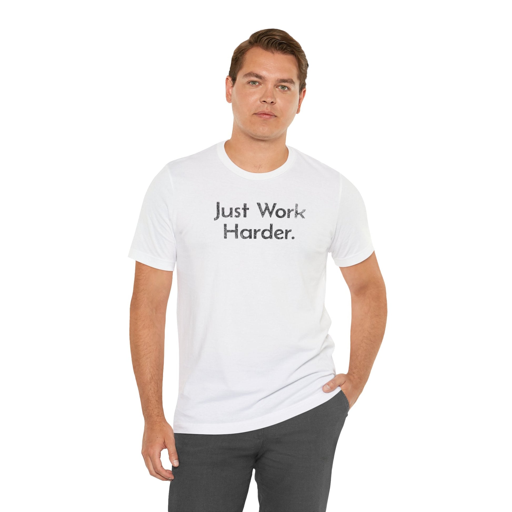 Just Work Harder - T-Shirt - WFH Shirts