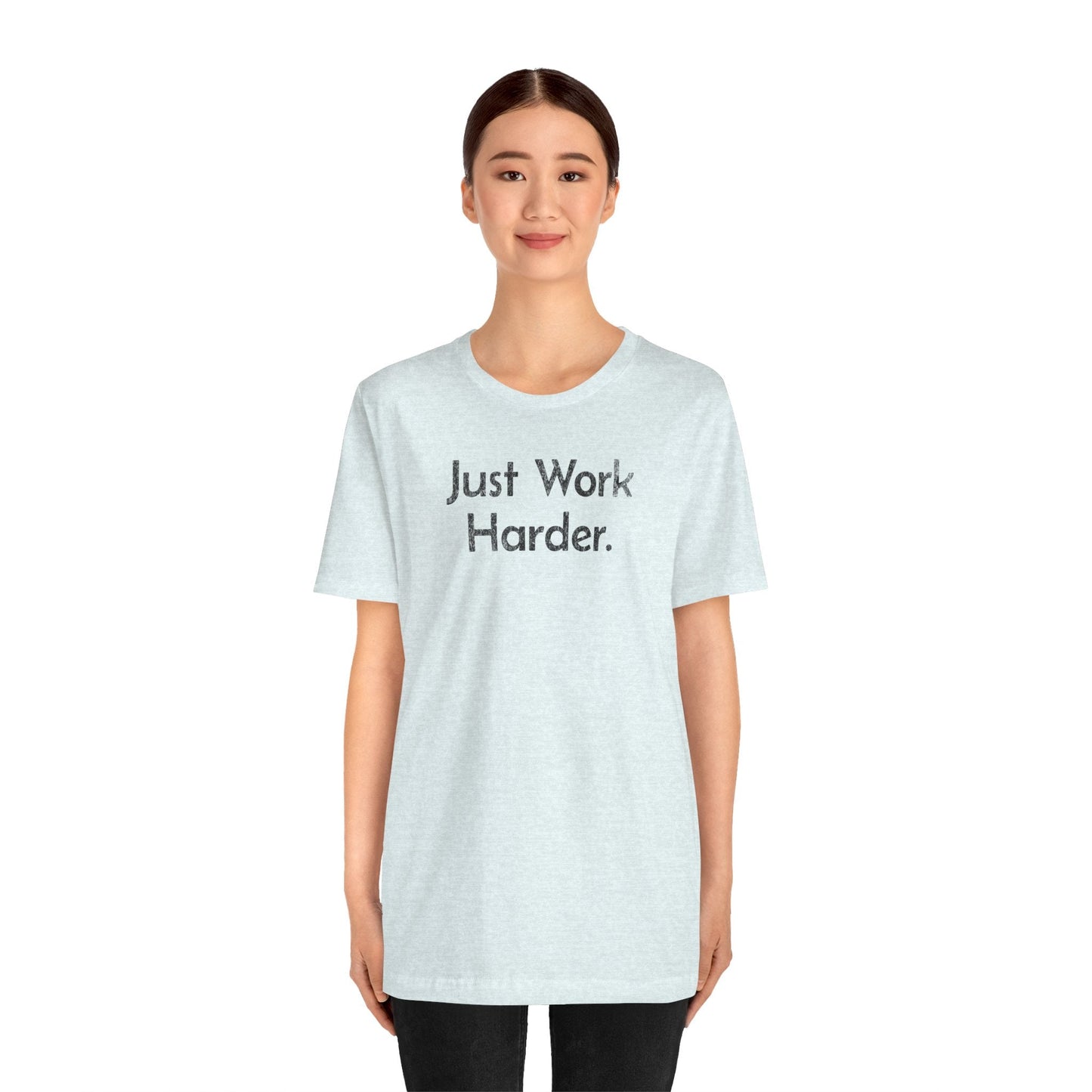 Just Work Harder - T-Shirt - WFH Shirts