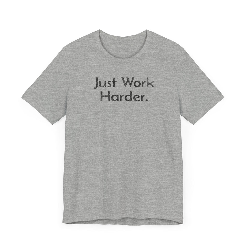 Just Work Harder - T-Shirt - WFH Shirts