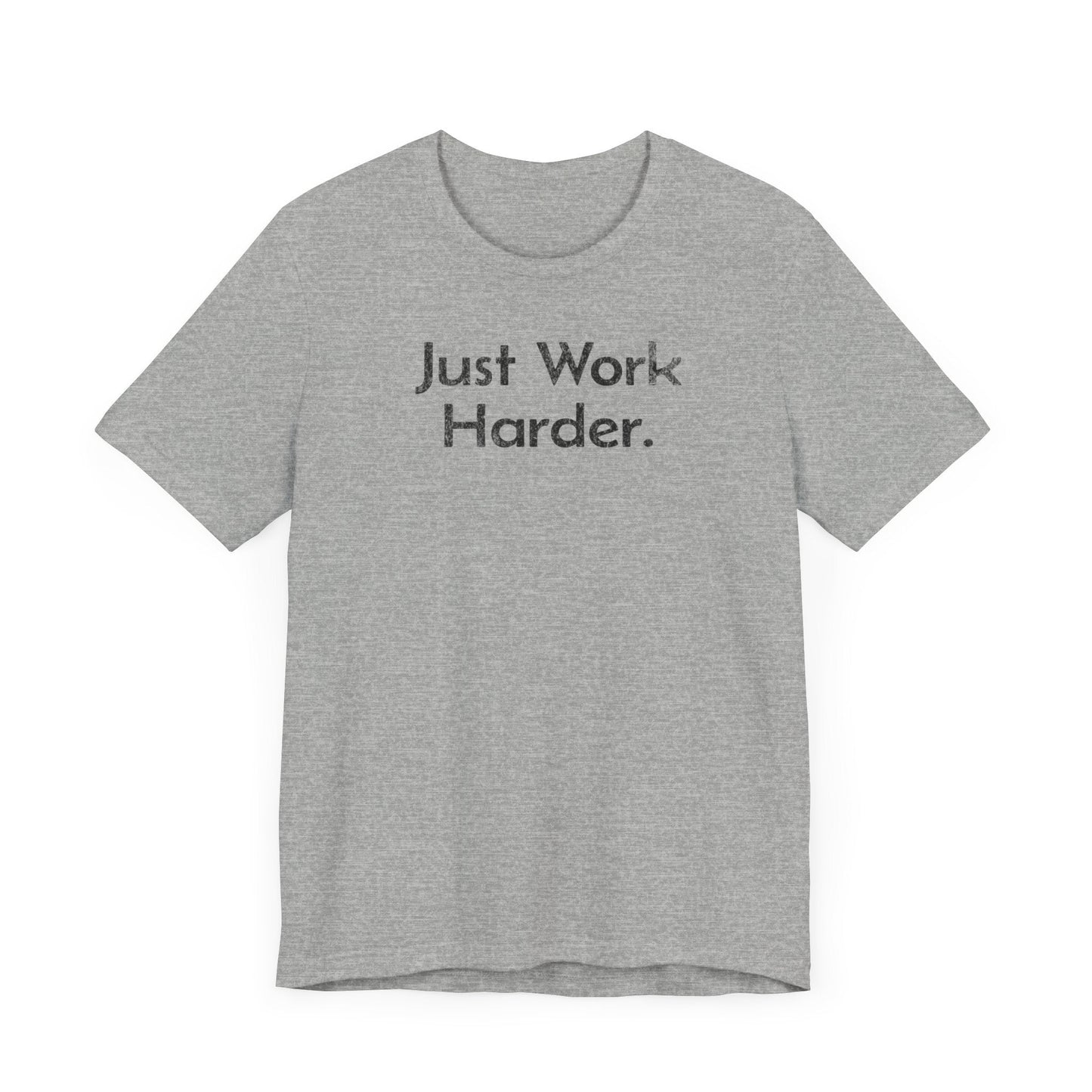 Just Work Harder - T-Shirt - WFH Shirts