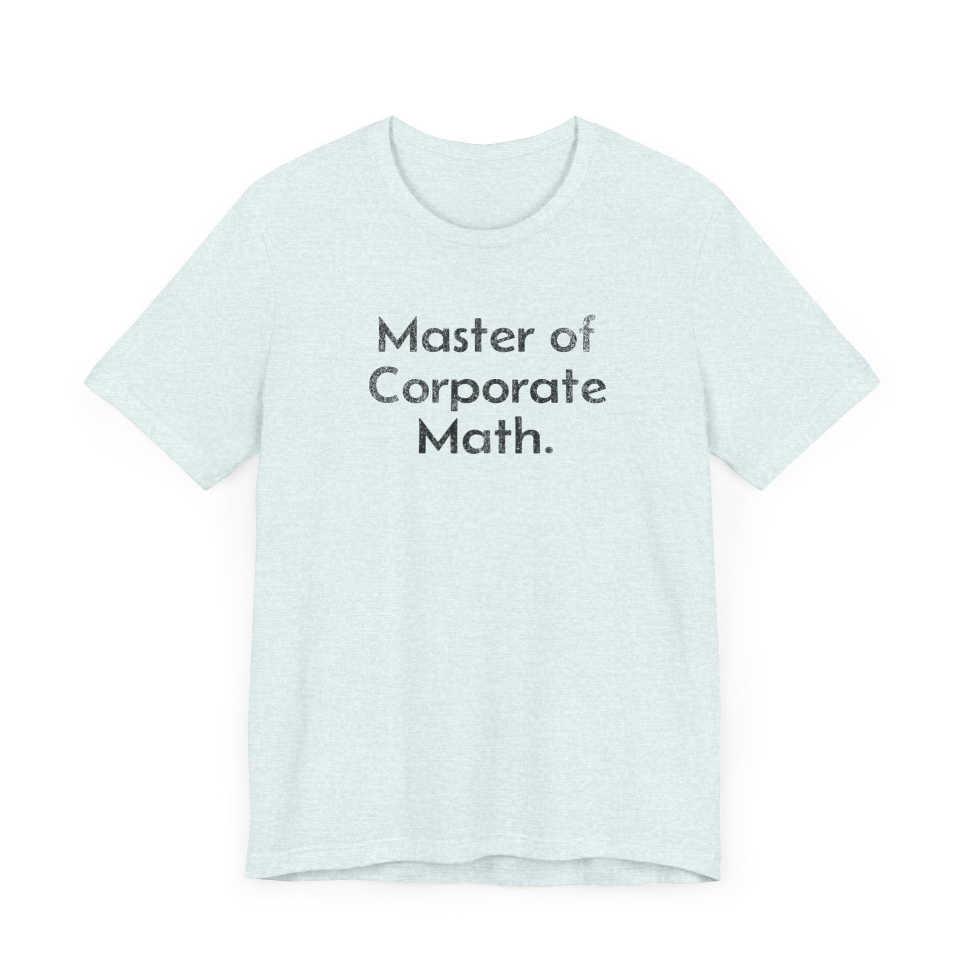 Master of Corporate Math - T-Shirt - WFH Shirts