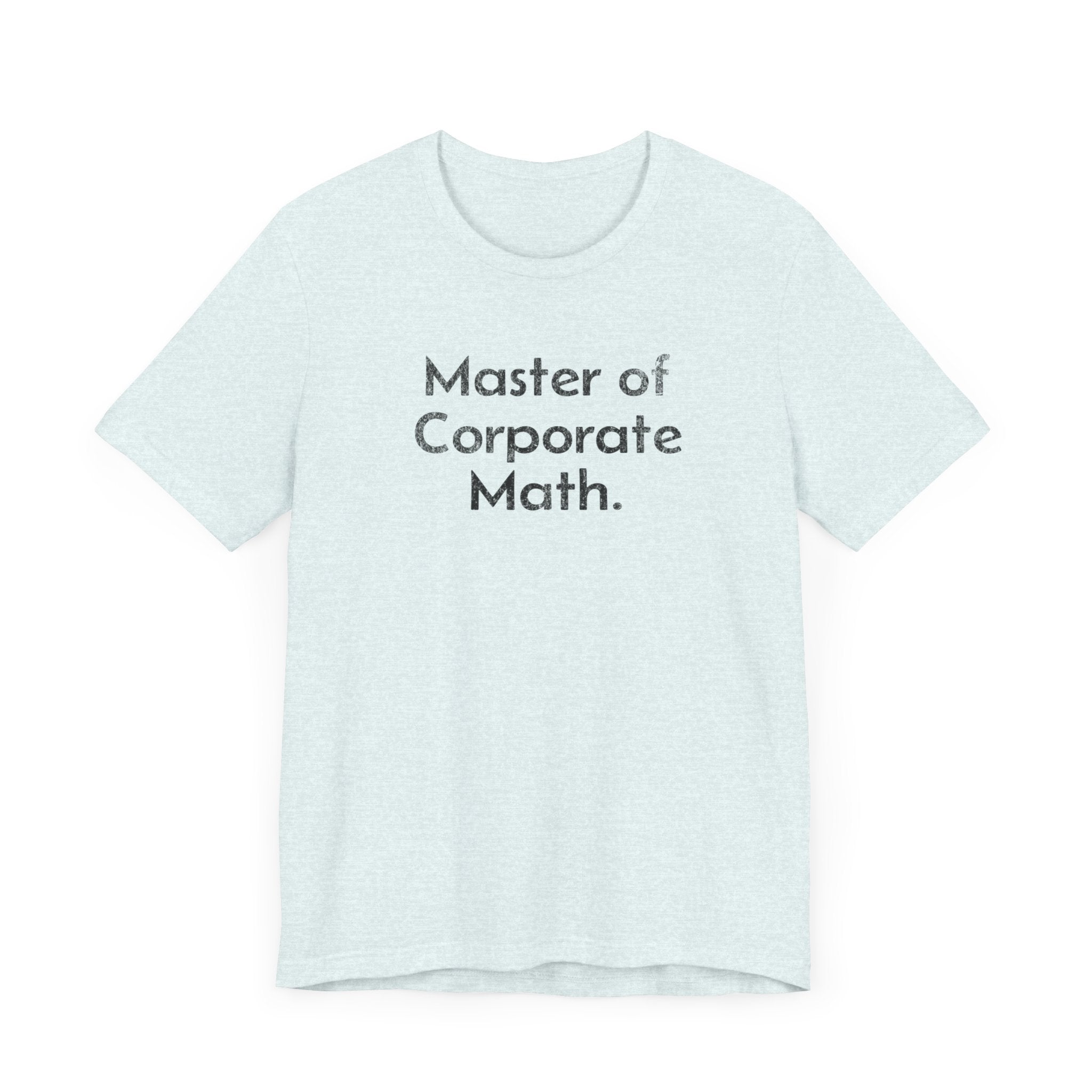 Master of Corporate Math - T-Shirt - WFH Shirts
