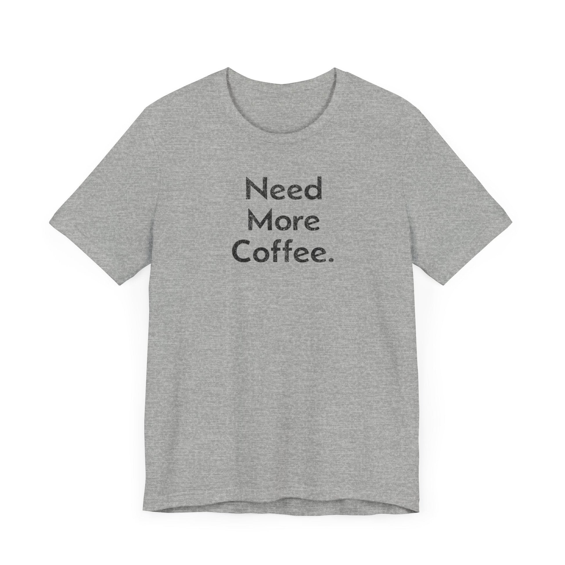 Need More Coffee - T-Shirt - WFH Shirts