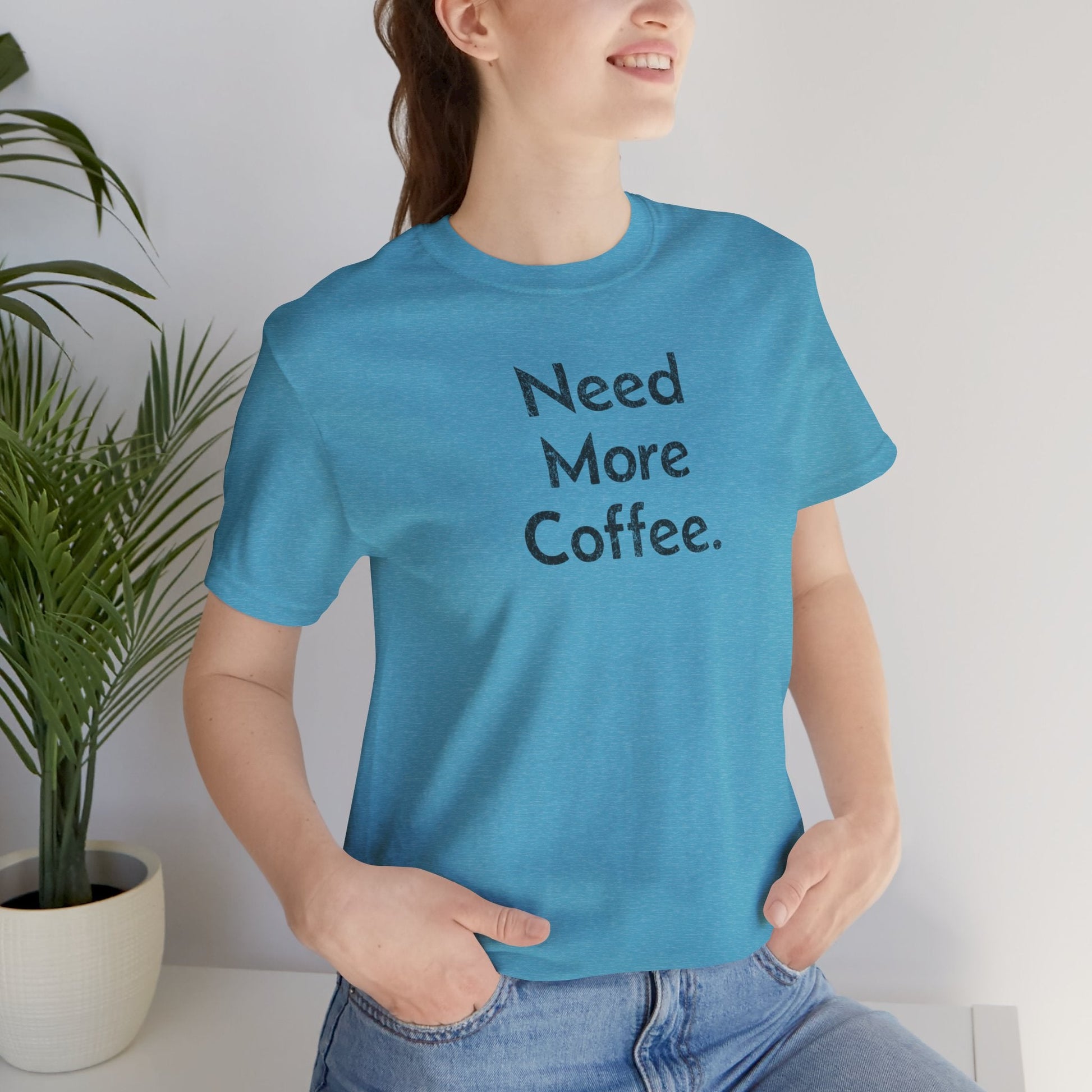 Need More Coffee - T-Shirt - WFH Shirts