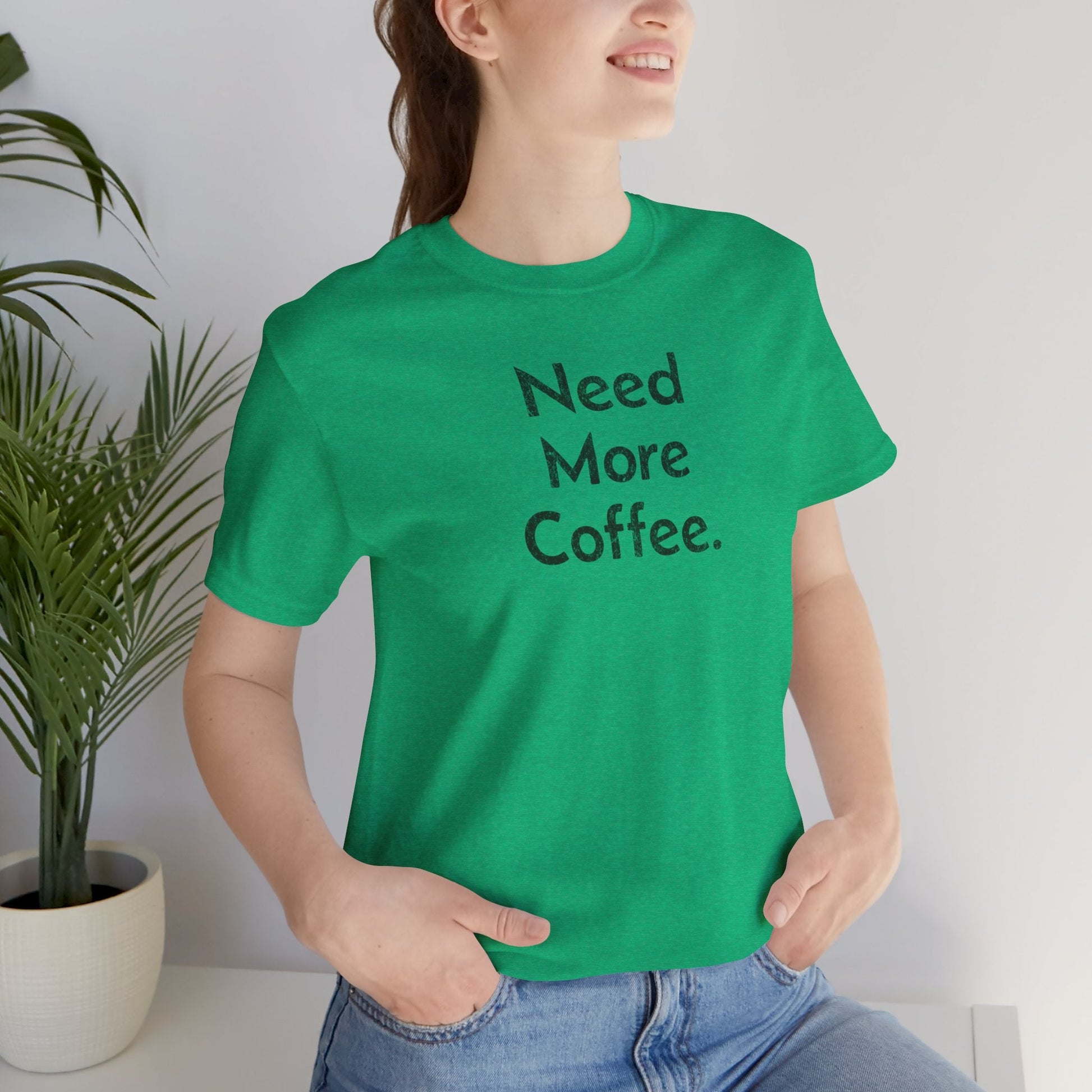 Need More Coffee - T-Shirt - WFH Shirts