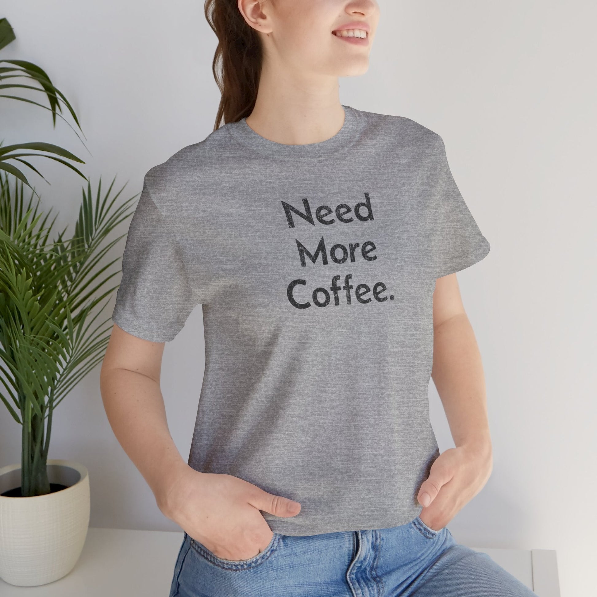 Need More Coffee - T-Shirt - WFH Shirts