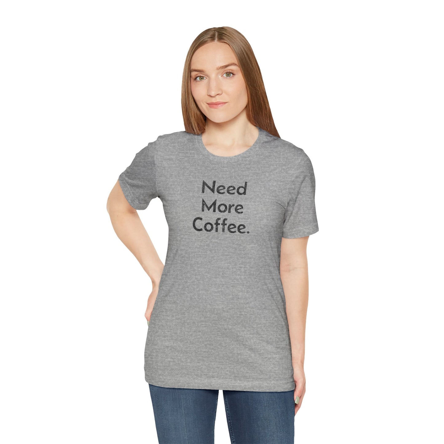 Need More Coffee - T-Shirt - WFH Shirts