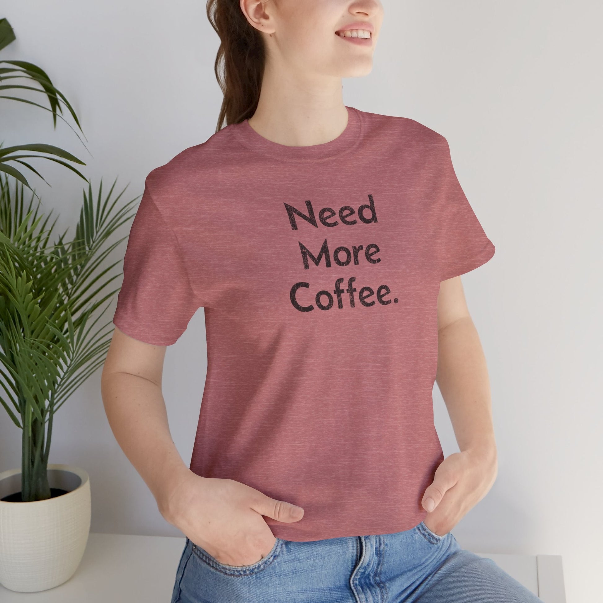 Need More Coffee - T-Shirt - WFH Shirts