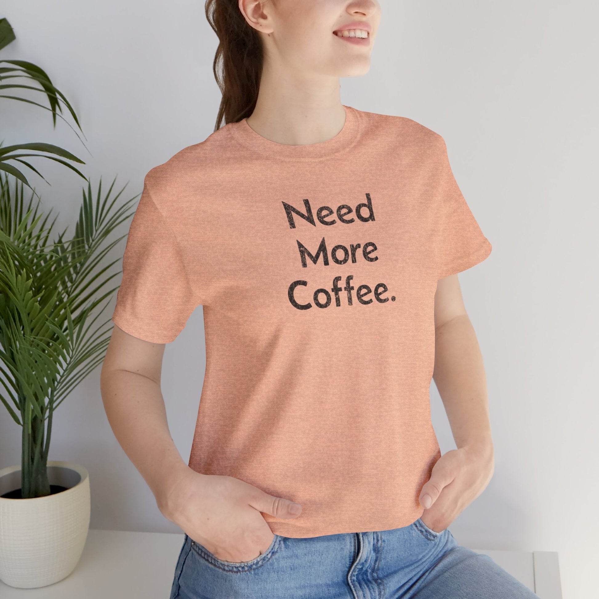 Need More Coffee - T-Shirt - WFH Shirts