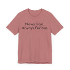 Never Fast, Always Furious - T-Shirt - WFH Shirts