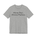 Never Fast, Always Furious - T-Shirt - WFH Shirts