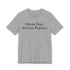 Never Fast, Always Furious - T-Shirt - WFH Shirts