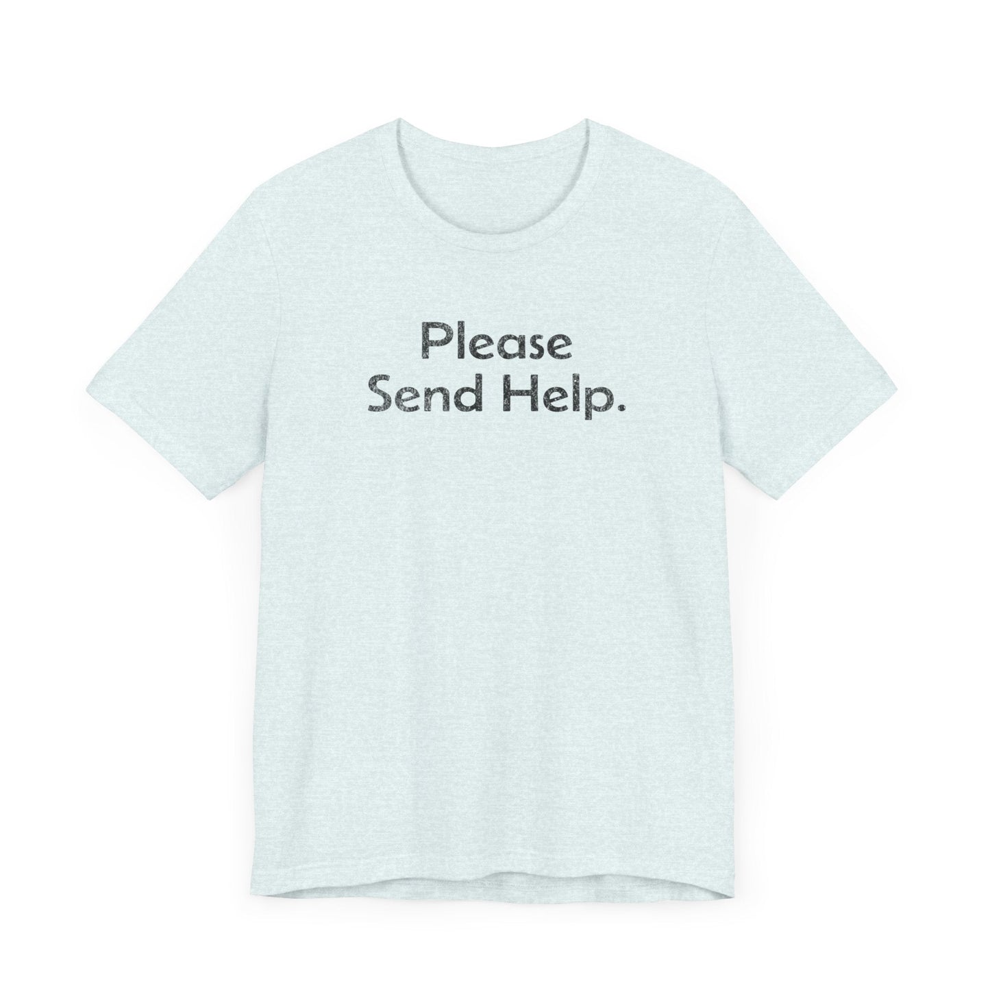 Please Send Help - T-Shirt - WFH Shirts