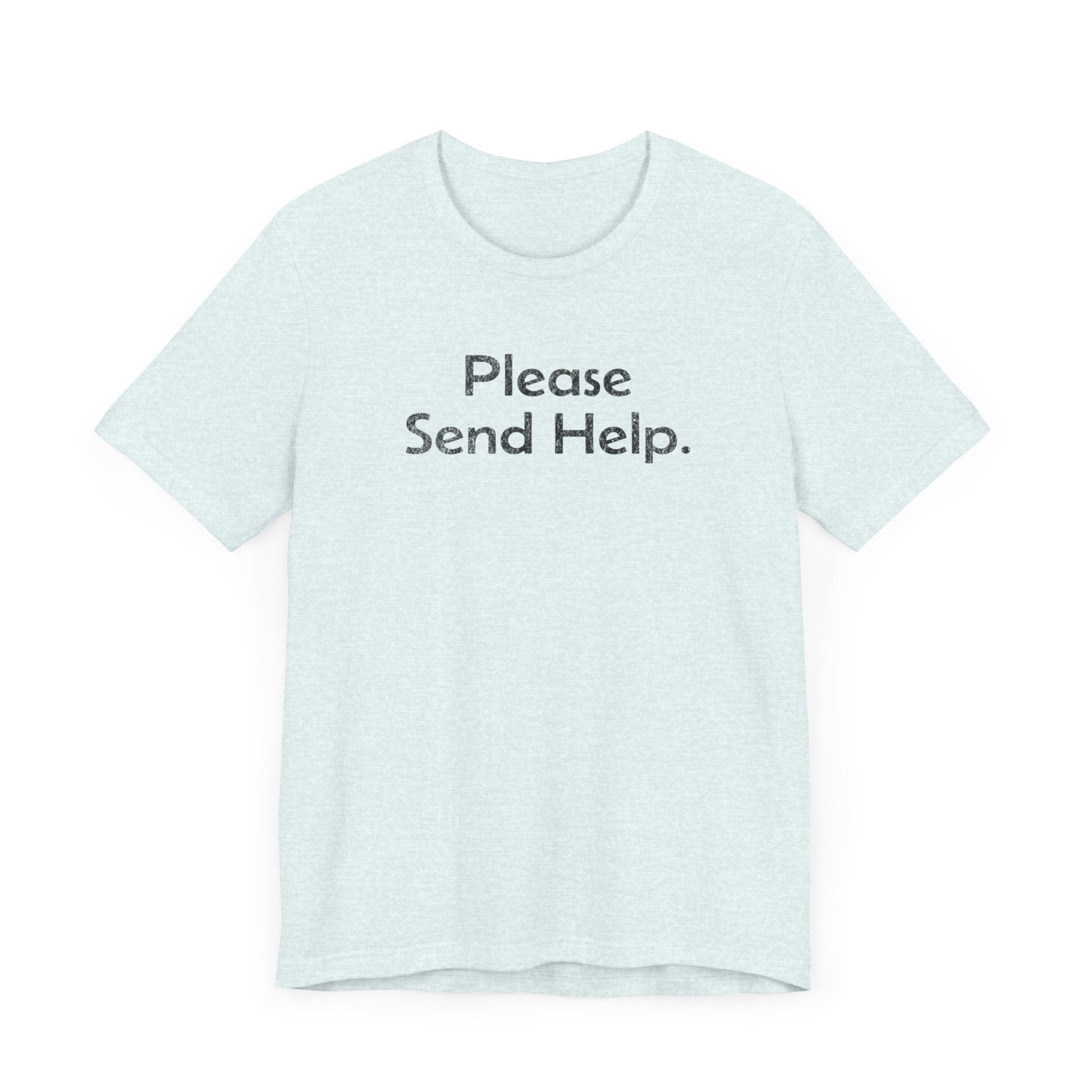 Please Send Help - T-Shirt - WFH Shirts