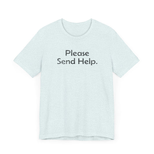 Please Send Help - T-Shirt - WFH Shirts